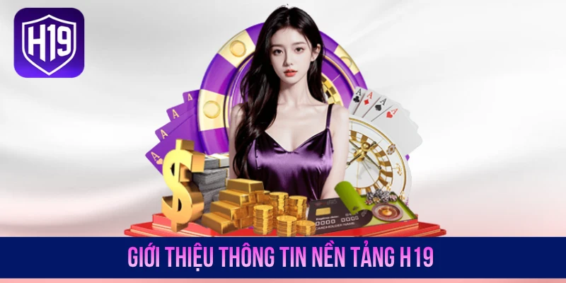 Giới thiệu thông tin nền tảng H19